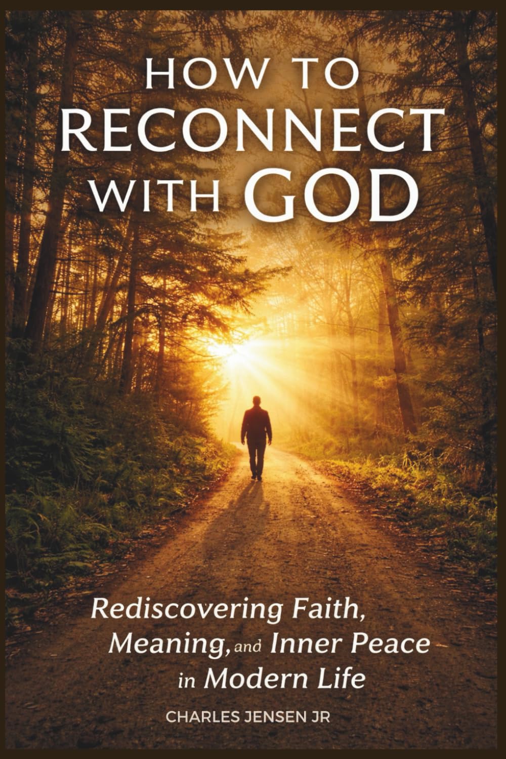 HOW TO RECONNECT WITH GOD: Rediscovering Faith, Meaning, and Inner Peace in Modern Life