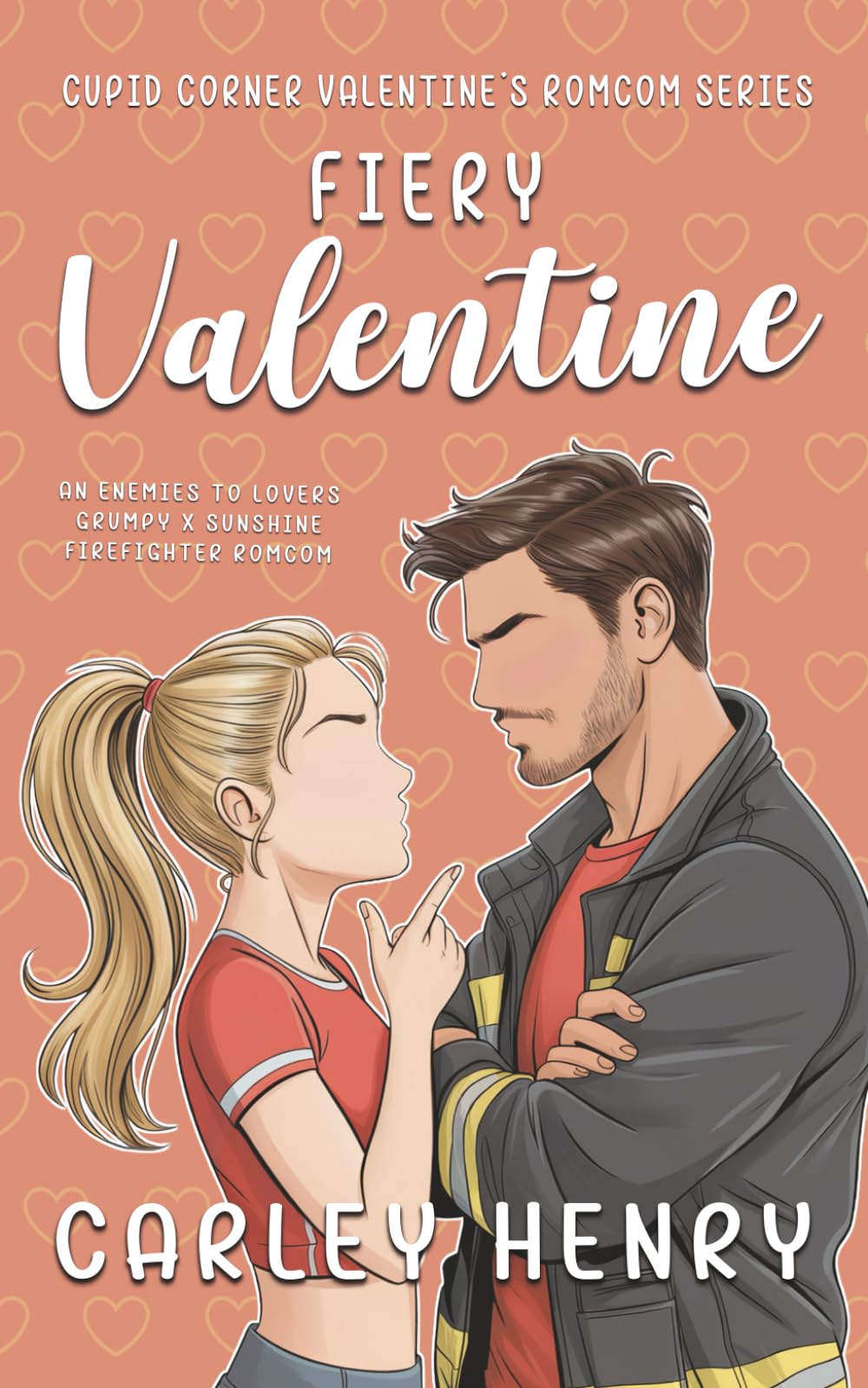 Fiery Valentine: An Enemies to Lovers Grumpy Sunshine Firefighter Romcom