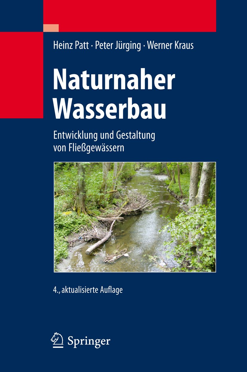 Naturnaher Wasserbau: Entwicklung und Gestaltung von Fließgewässern