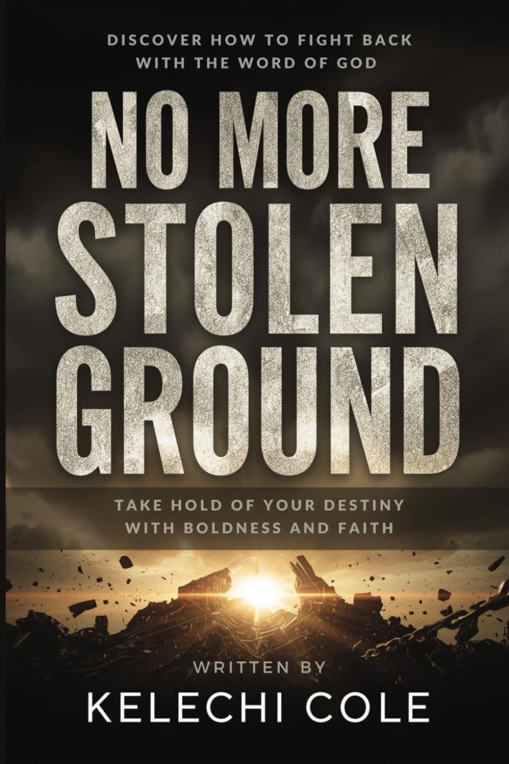 No More Stolen Ground: Discover How to Fight Back with The Word of God and Take Hold of Your Destiny with Boldness and Faith (Prophetic Prayers to ... Stolen Ground, and Satanic Manipulation)