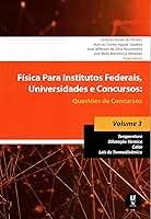 Física Para Institutos Federais, Universidades e Concursos - Volume 03: Questões de Concursos: Temperatura; Dilatação Térmica; Calor; Leis da Termodinâmica