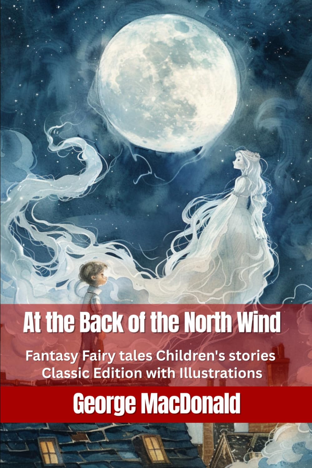 At the Back of the North Wind: Fantasy Fairy tales Children's stories : Classic Edition with Illustrations