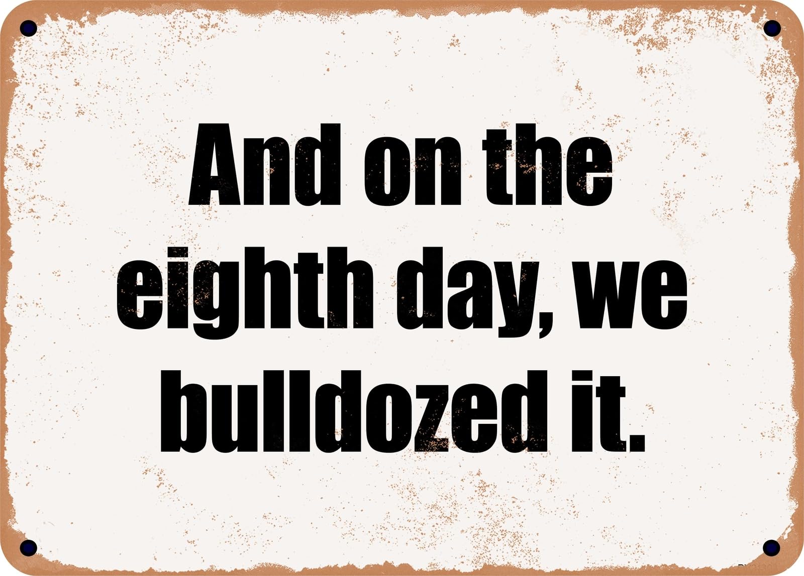 Miaomansenstore Metal Sign - And On The Eighth Day, We Bulldozed It Home Decor