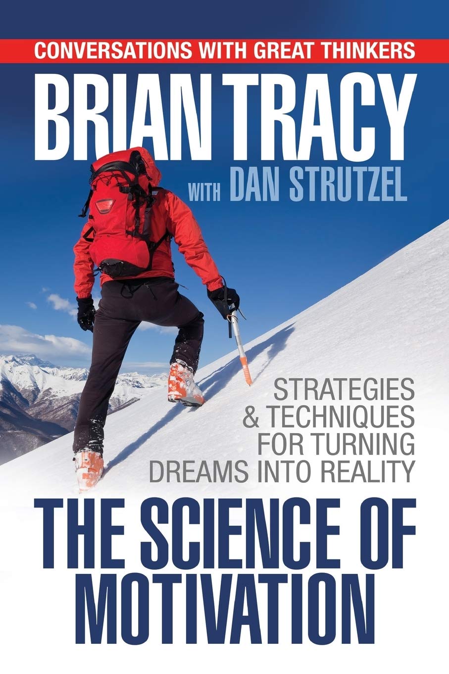 The Science of Motivation: Strategies & Techniques for Turning Dreams Into Destiny