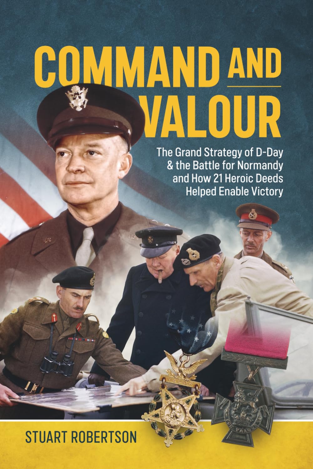 Command and Valour: The Strategy of Operation Overlord and How 21 Heroic Deeds Helped Enable Victory in Normandy.