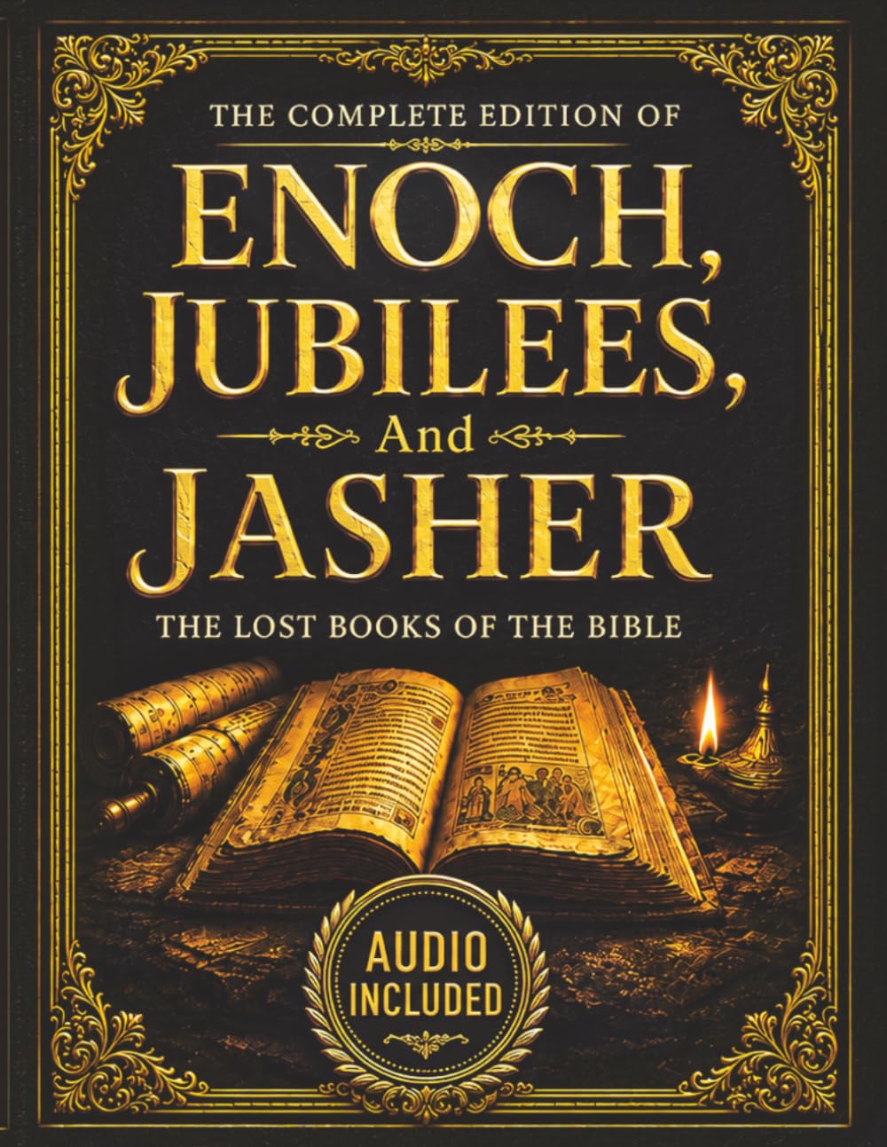 The Complete Edition of the Book of Enoch, The Book of Jubilees, And The Book of Jasher: The Lost Books of The Bible: Large Print Extra Biblical Text ... To Scripture, Pictures, Notes, and Commentary
