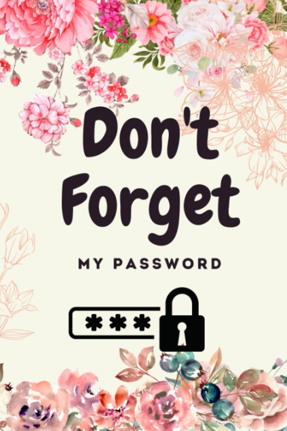 Don't Forget My Password: Password Book with Alphabetical Tabs | Small Password Book| Premium Notebook to Protect Your Usernames & Passwords