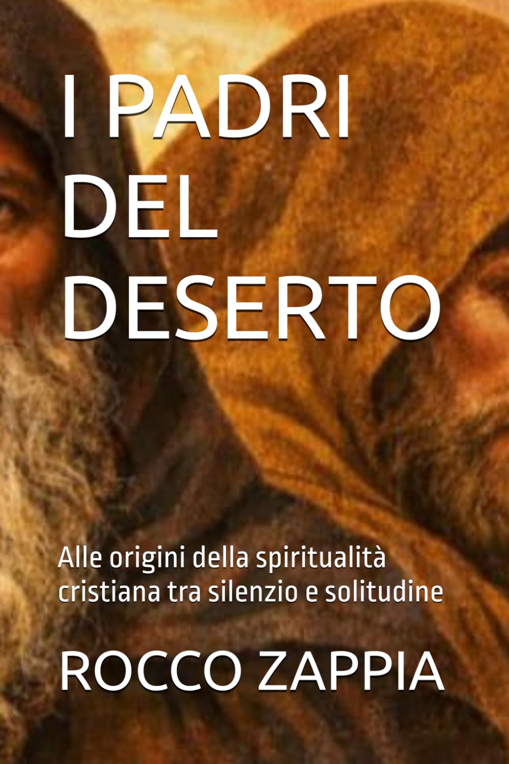 I PADRI DEL DESERTO: Alle origini della spiritualità cristiana tra silenzio e solitudine (AUTOBIOGRAFIA)