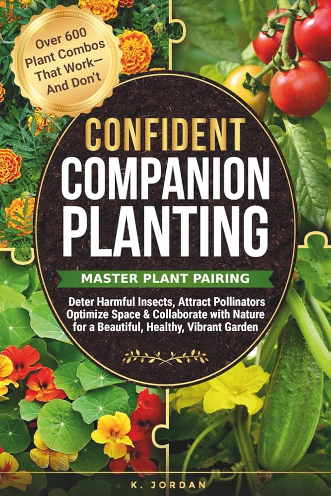 Confident Companion Planting: Master Plant Pairing, Deter