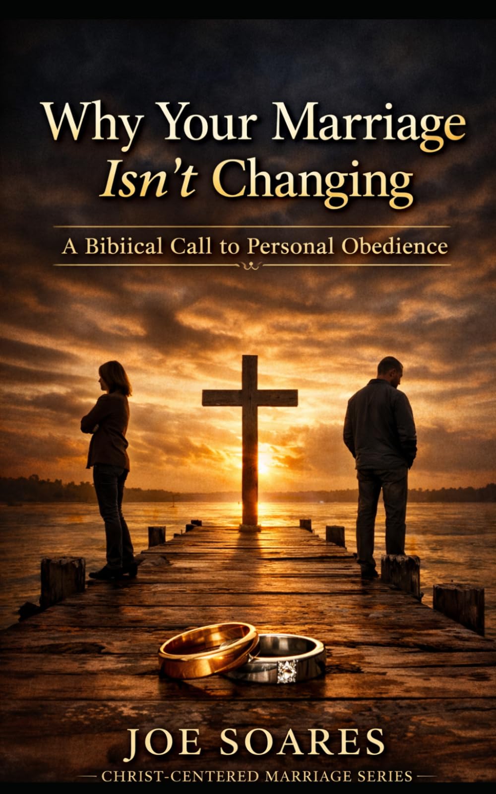 “Why Your Marriage Isn’t Changing — and What God Is Calling You to Do About It”: A Biblical Call to Personal Obedience (Biblical Marriage & Restoration Series)