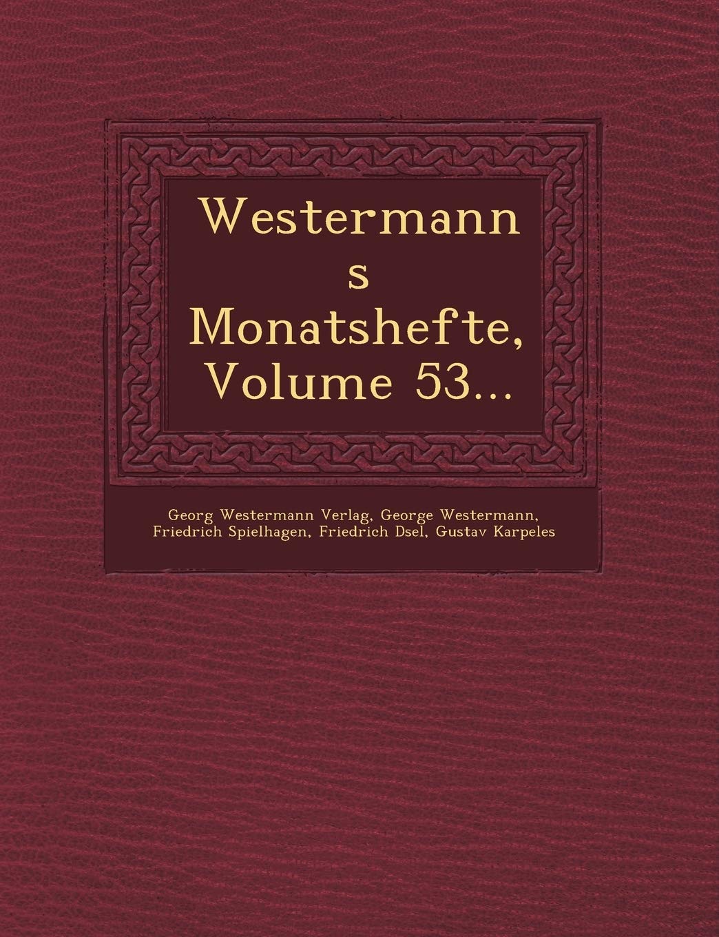 Westermanns Monatshefte, Volume 53...