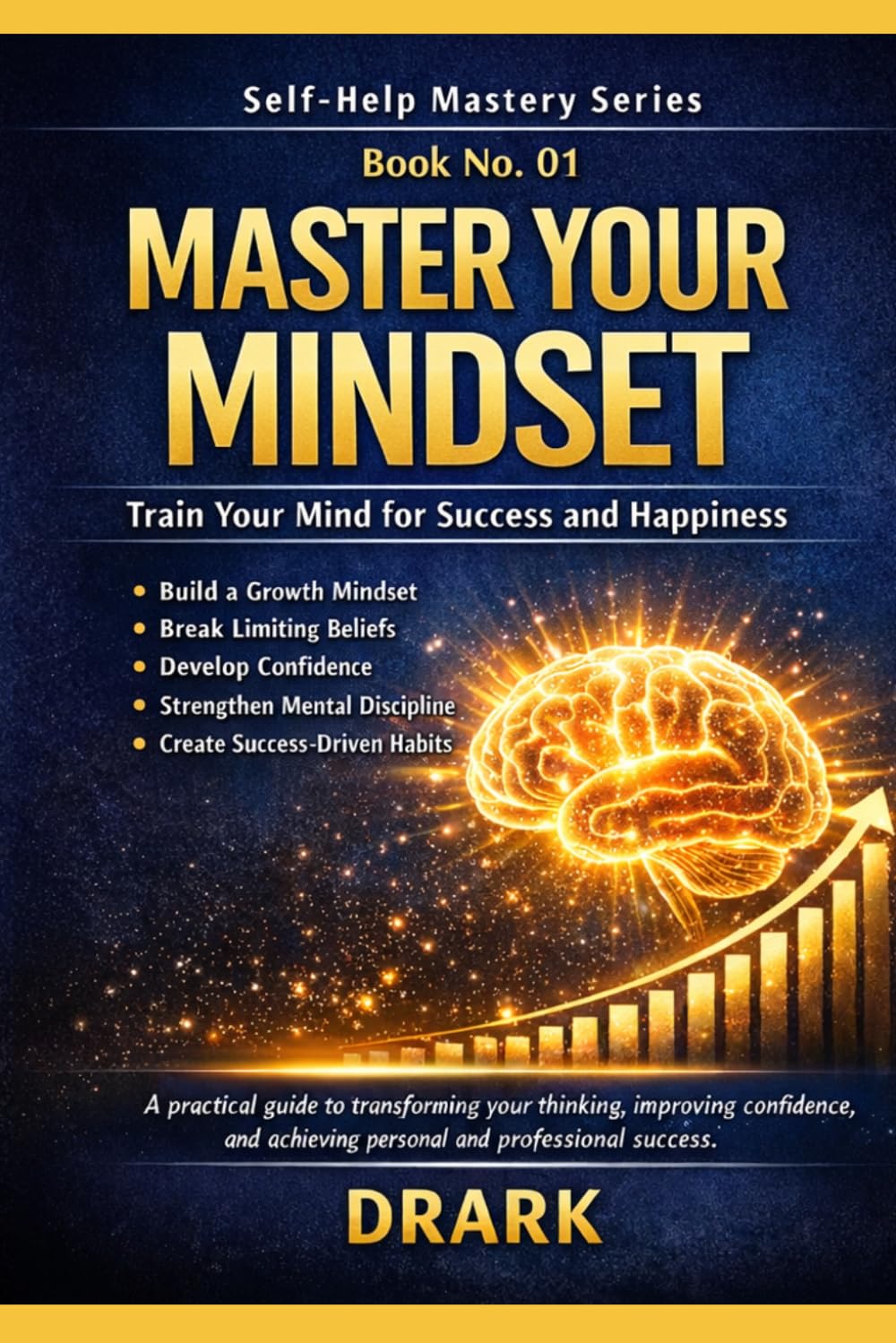 Master Your Mindset: Train Your Mind for Success and Happiness (Self-Help Mastery Series)