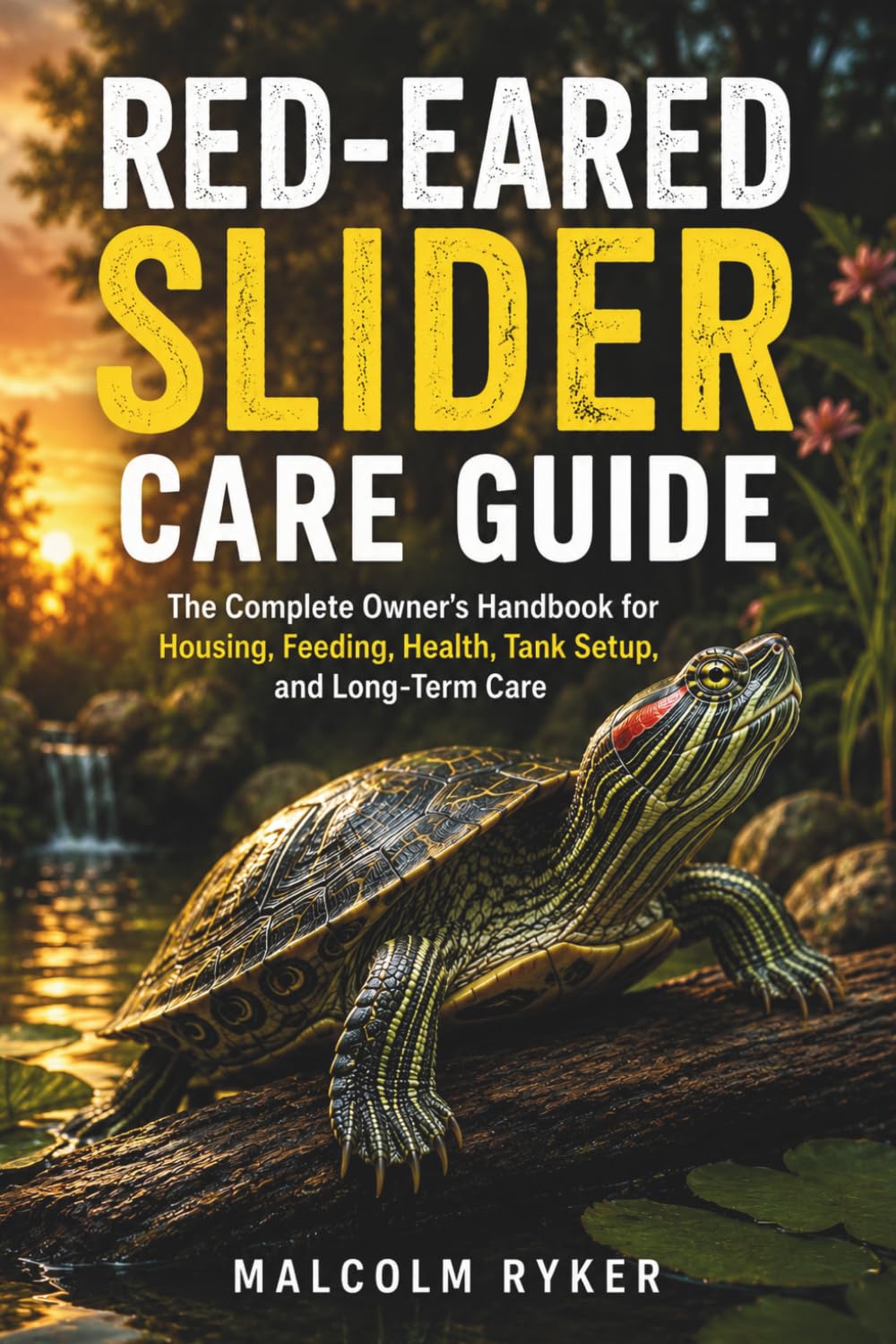Red-Eared Slider Care Guide: The Complete Owner's Handbook for Housing, Feeding, Health, Tank Setup, and Long-Term Care