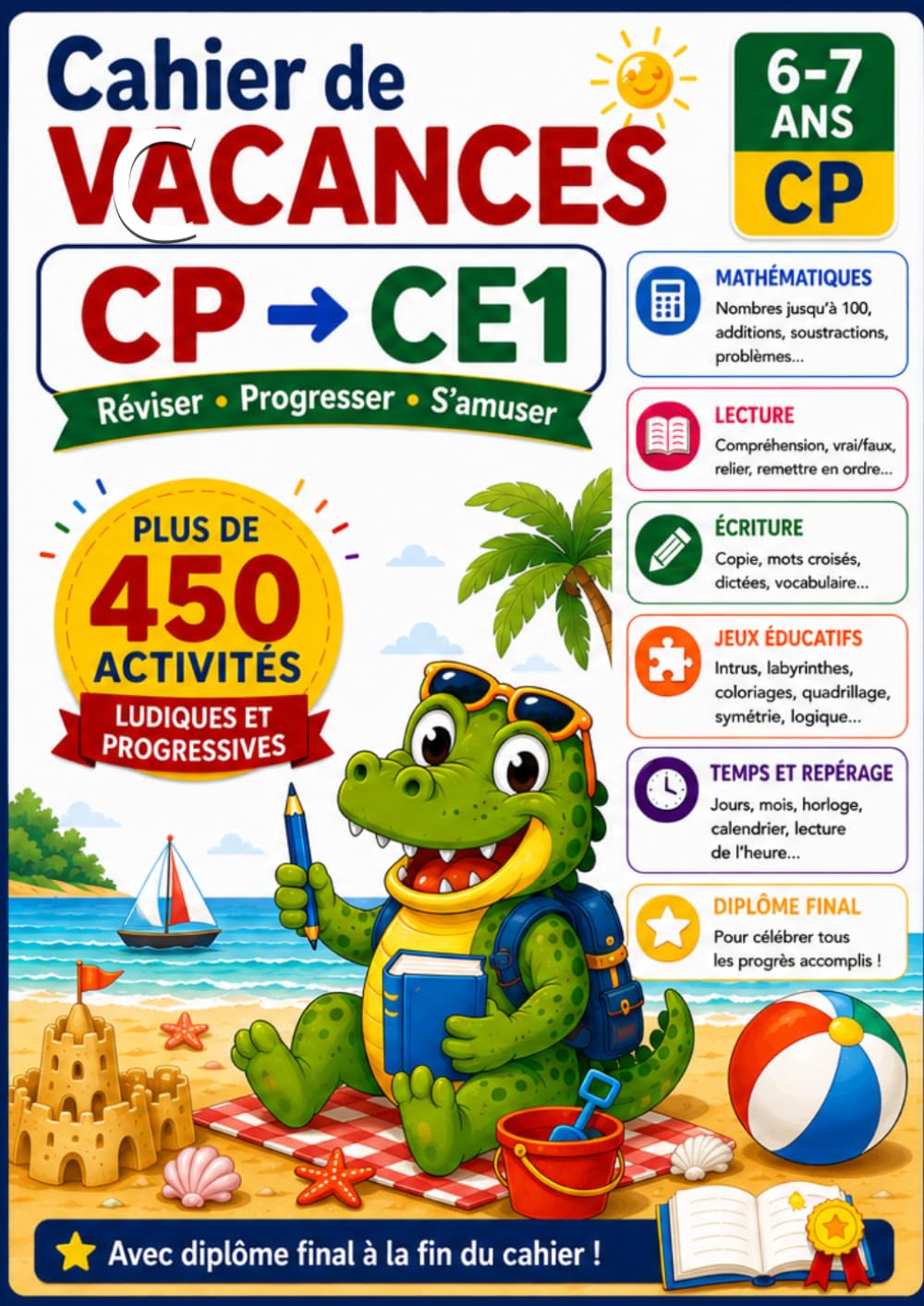 Cahier de vacances du CP au CE1 : Plus de 450 activités | Mathématiques, lecture, écriture et jeux éducatifs | 6-7 ans: Réviser le CP et préparer sereinement l'entrée en CE1