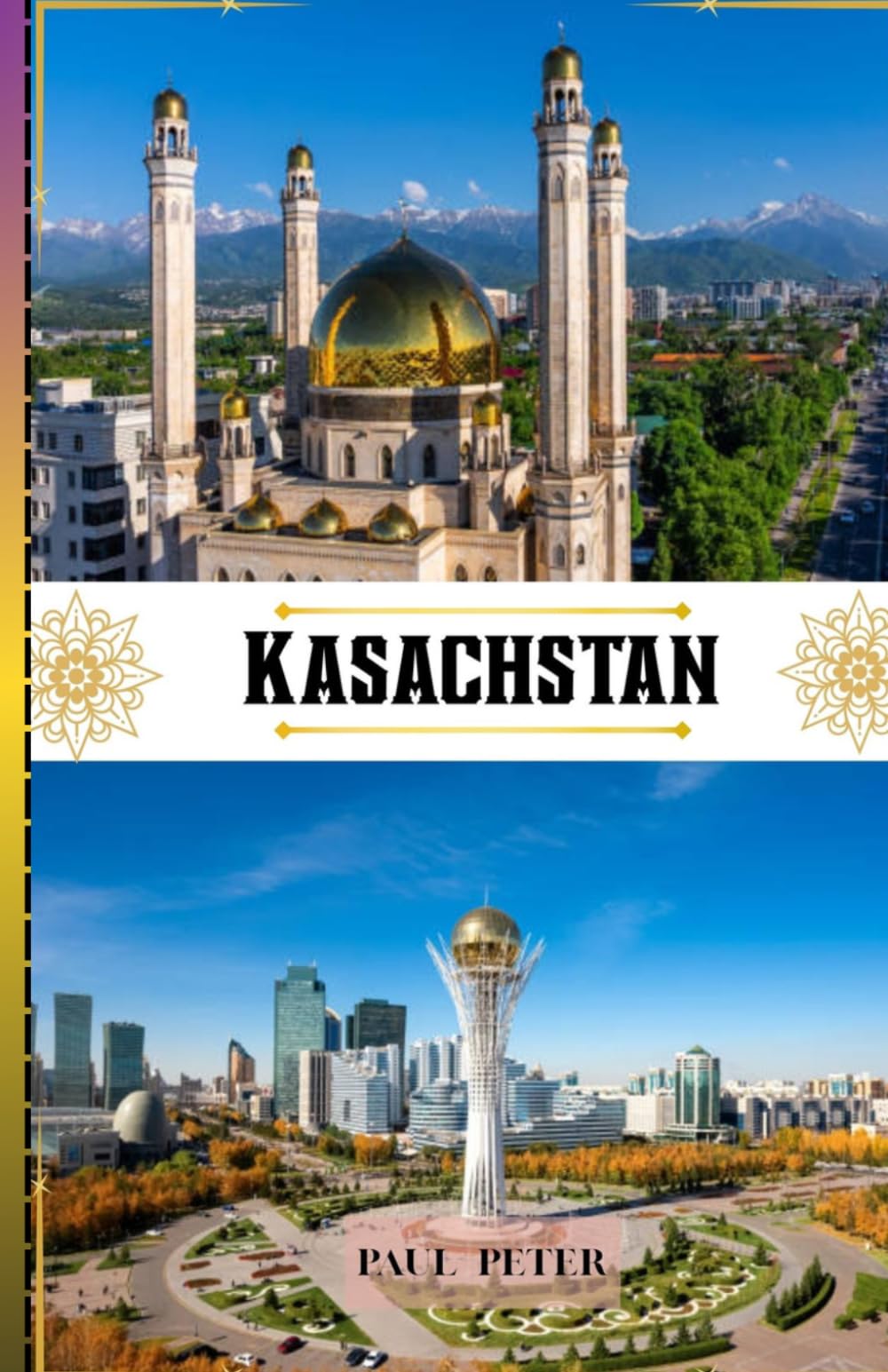 Kasachstan Reiseführer 2026: Entdecken Sie das Herz Zentralasiens mit Insider-Tipps, atemberaubenden Landschaften, kulturellen Schätzen pulsierenden ... für ein unvergessliches Abenteuer in Kas
