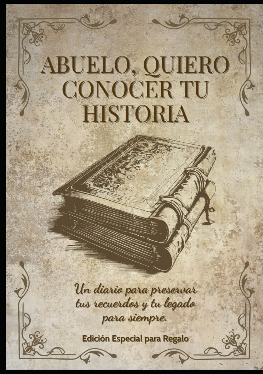 Abuelo, Quiero Conocer Tu Historia: Un diario guiado para compartir tus recuerdos, tu vida y tu legado para siempre