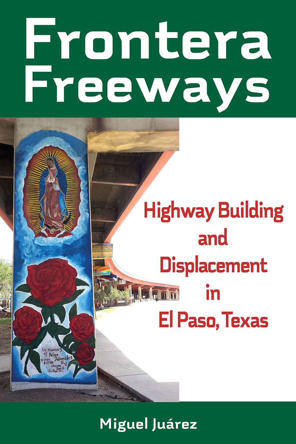 Frontera Freeways: Highway Building and Displacement in El Paso, Texas (Volume 13) (Al Filo: Mexican American Studies Series)