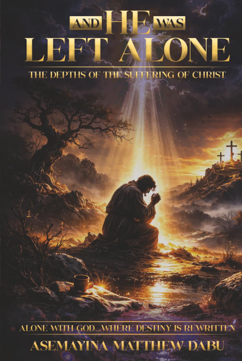 AND HIS WAS LEFT ALONE: “THE DEPTHS OF THE SUFFERING CHRIST”