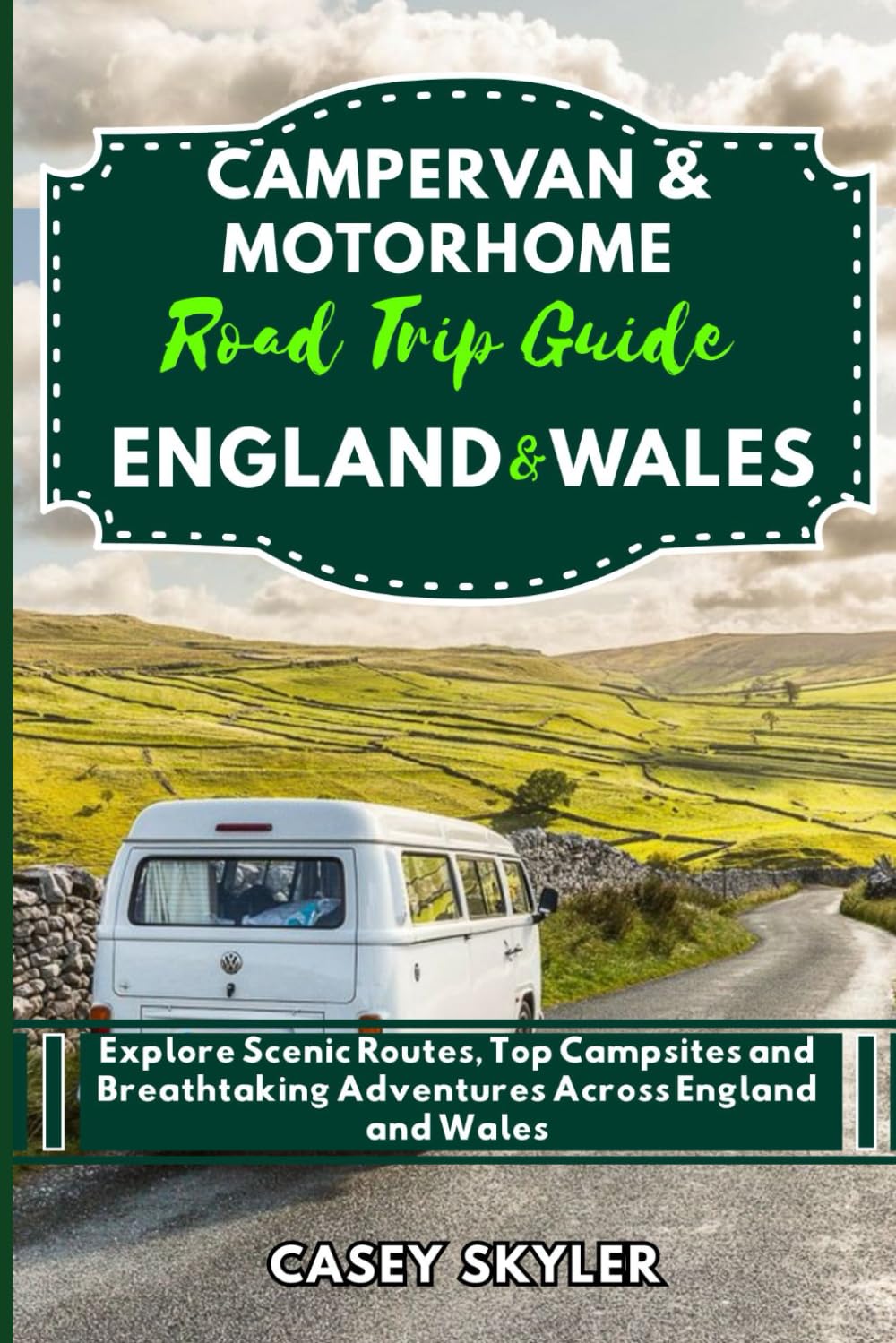 Campervan & Motorhome Road Trip Guide to England and Wales: Explore Scenic Routes, Top Campsites and Breathtaking Adventures Across England and Wales