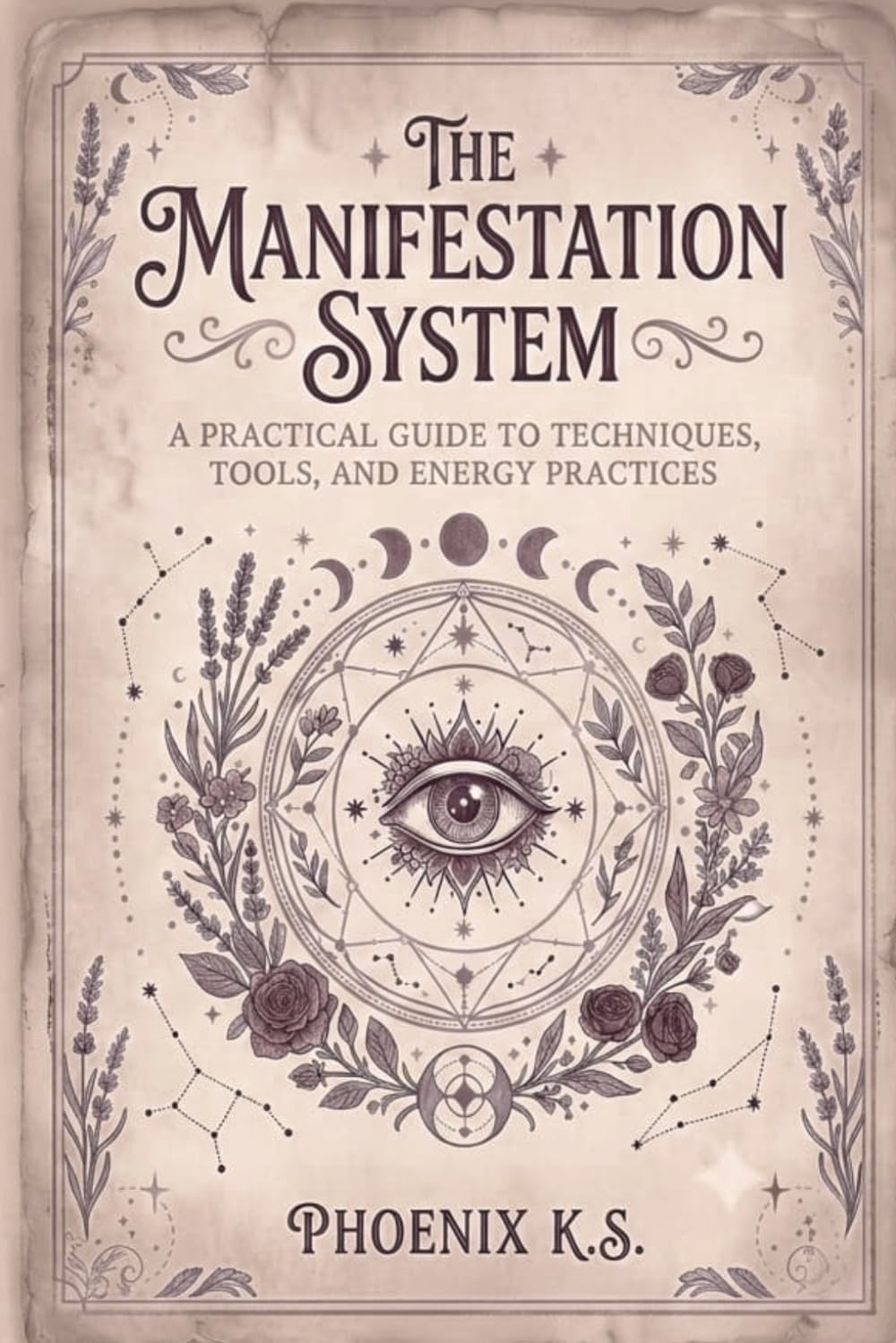 The Manifestation System: A Practical Guide to Techniques, Tools, and Energy Practices
