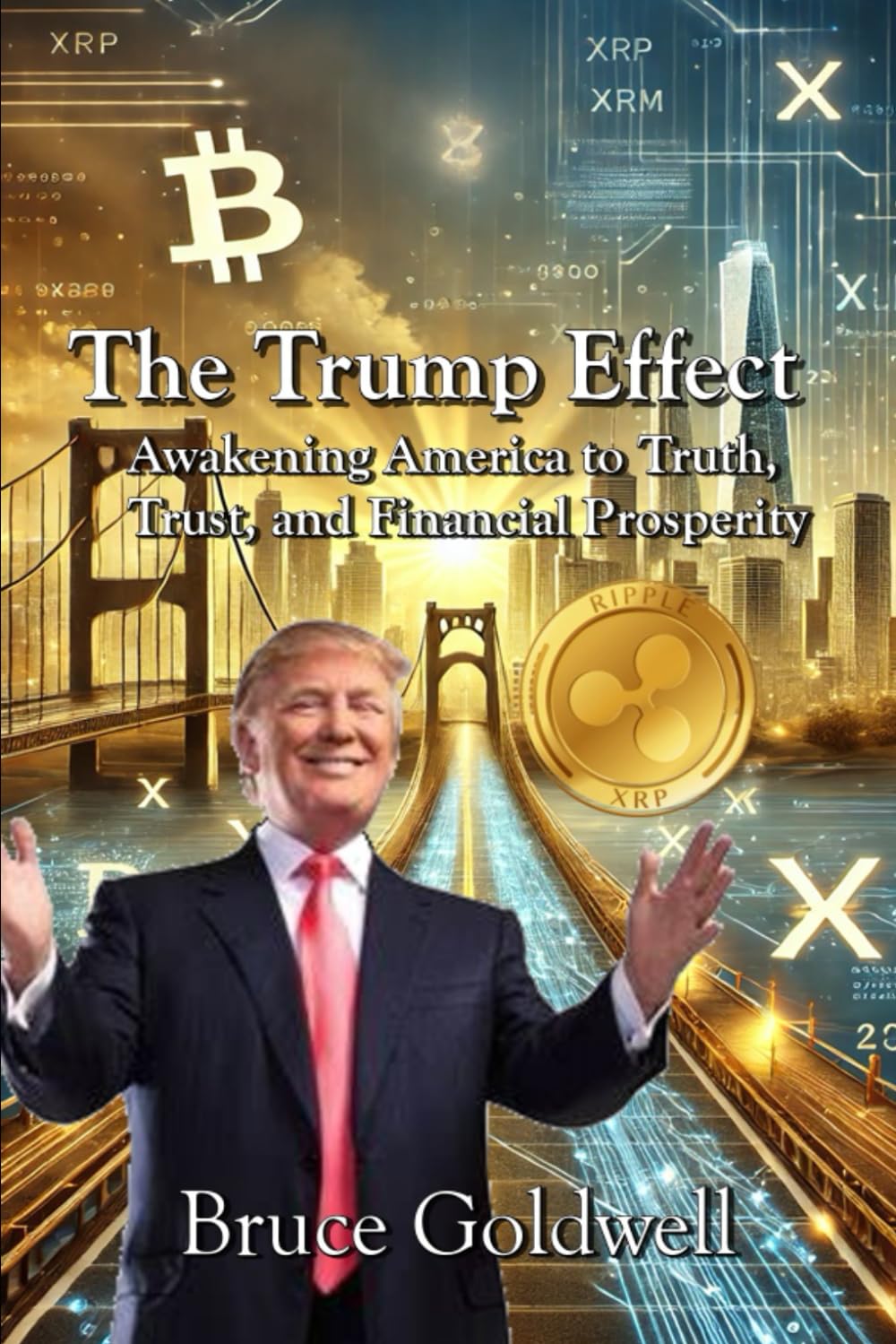 The Trump Effect: Awakening America to Truth, Trust, and Financial Prosperity (Foundations of Freedom: Finance, Innovation, and Patriotism)