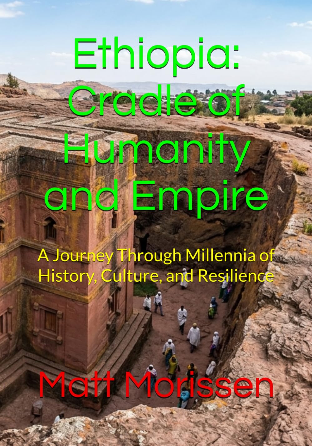 Ethiopia: Cradle of Humanity and Empire: A Journey Through Millennia of History, Culture, and Resilience