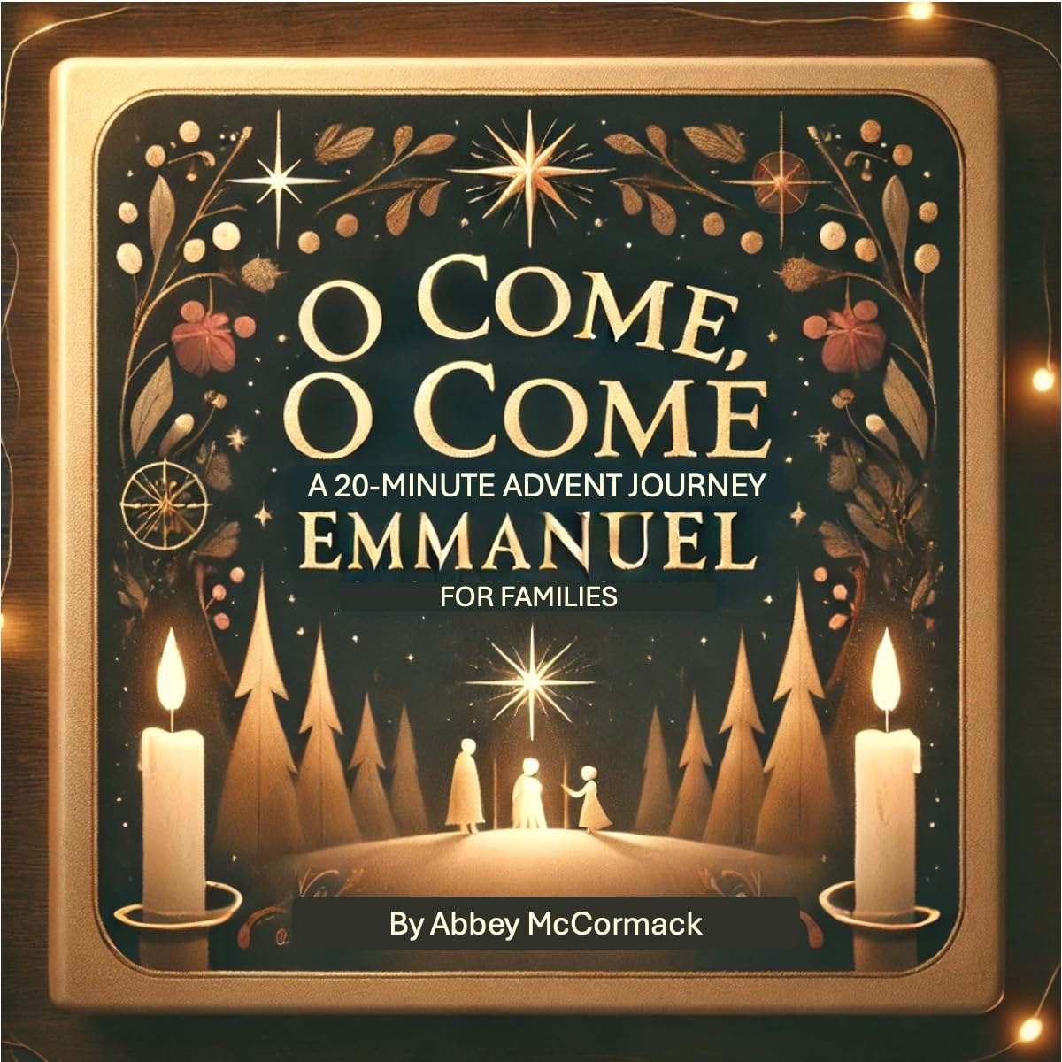 O Come, O Come Emmanuel: A 20-minute Advent Journey for Families