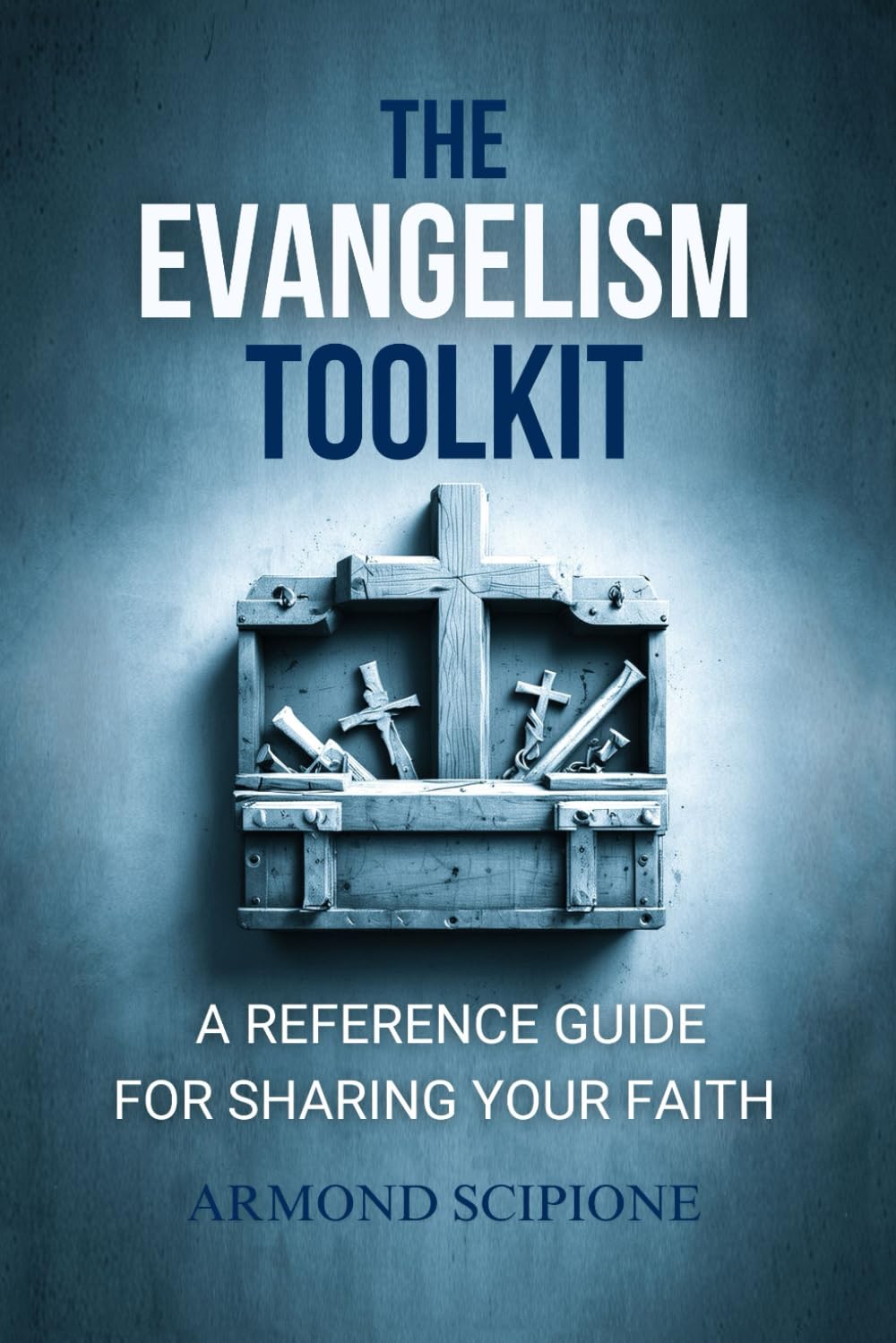 The Evangelism Toolkit: Reference Guide For Sharing Your Faith