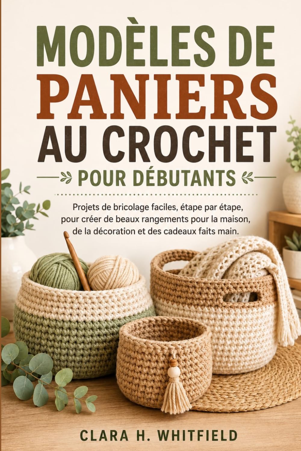 MODÈLES DE PANIERS AU CROCHET POUR DÉBUTANTS: Projets de bricolage faciles, étape par étape, pour créer de beaux rangements pour la maison, de la décoration et des cadeaux faits main.
