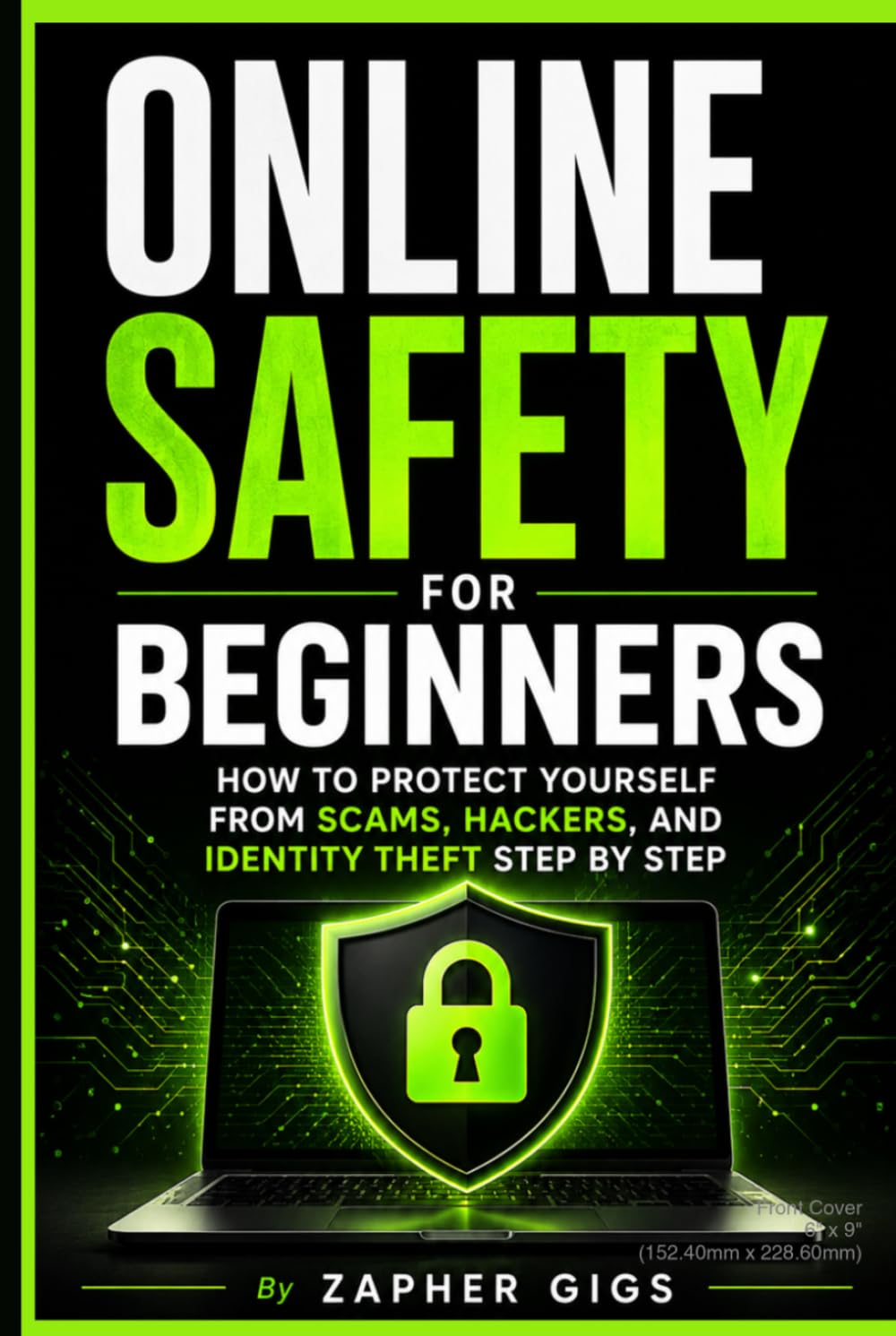 Online Safety for Beginners: How to Protect Yourself from Scams, Hackers, and Identity Theft Step by Step