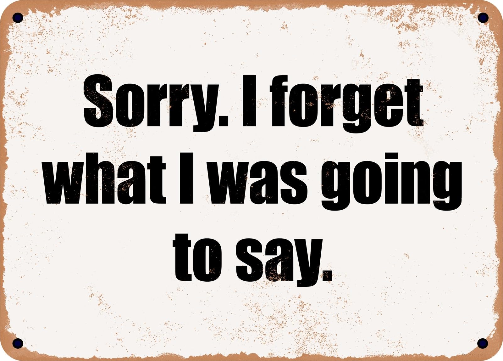 Miaomansenstore Metal Sign - Sorry I Forget What I Was Going To Say Home Decor
