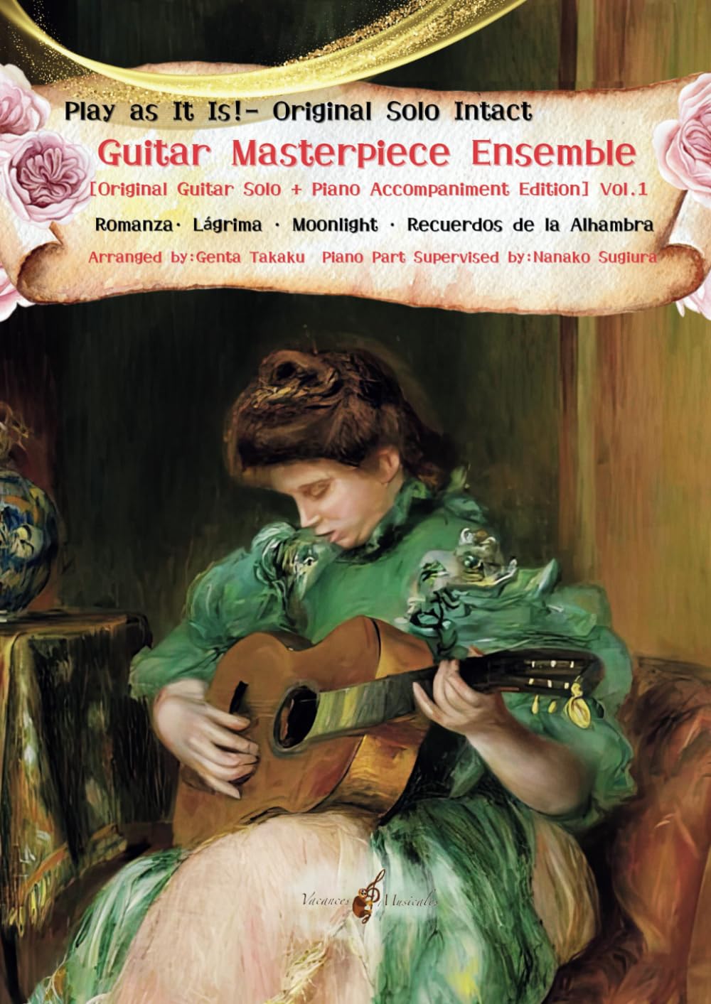 Play as It Is!– Original Solo Intact　Guitar Masterpieces Ensemble [Original Guitar Solo + Piano Accompaniment Edition] Vol.1: Romanza· Lágrima · Moonlight · Recuerdos de la Alhambra