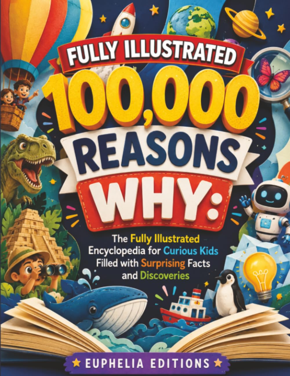 100,000 Reasons Why: The Fully Illustrated Encyclopedia for Curious Kids Filled with Surprising Facts and Discoveries