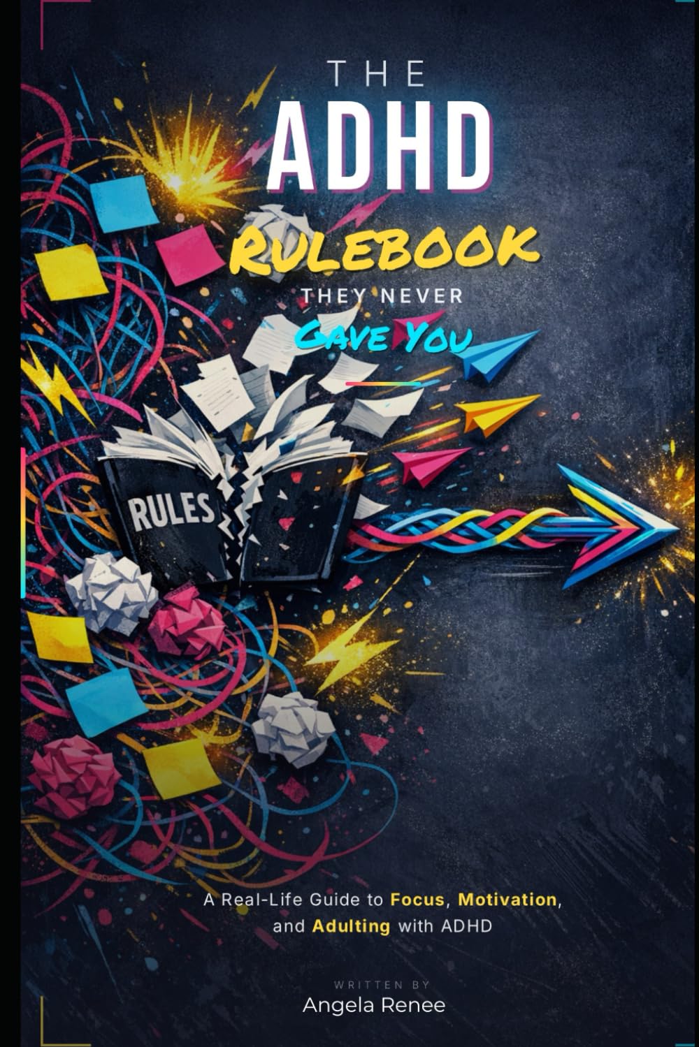 The ADHD Rulebook They Never Gave You: A Real-Life Guide to Focus, Motivation, and Adulting with ADHD