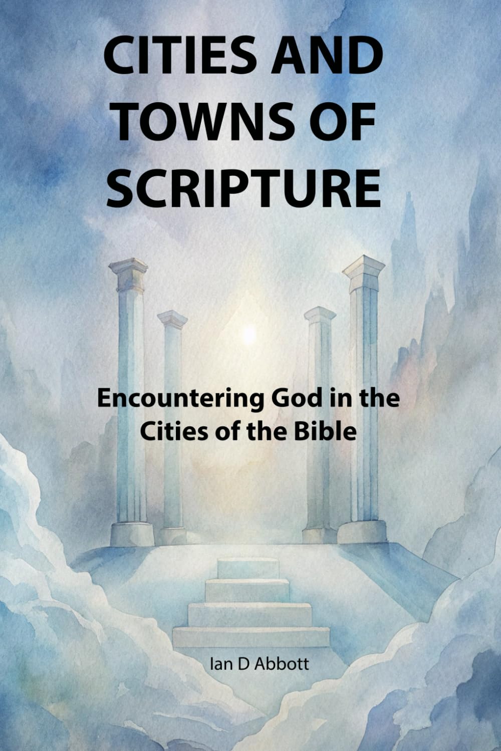 Cities and Towns of Scripture: Encountering God in the Cities of the Bible (Pillars of Faith)