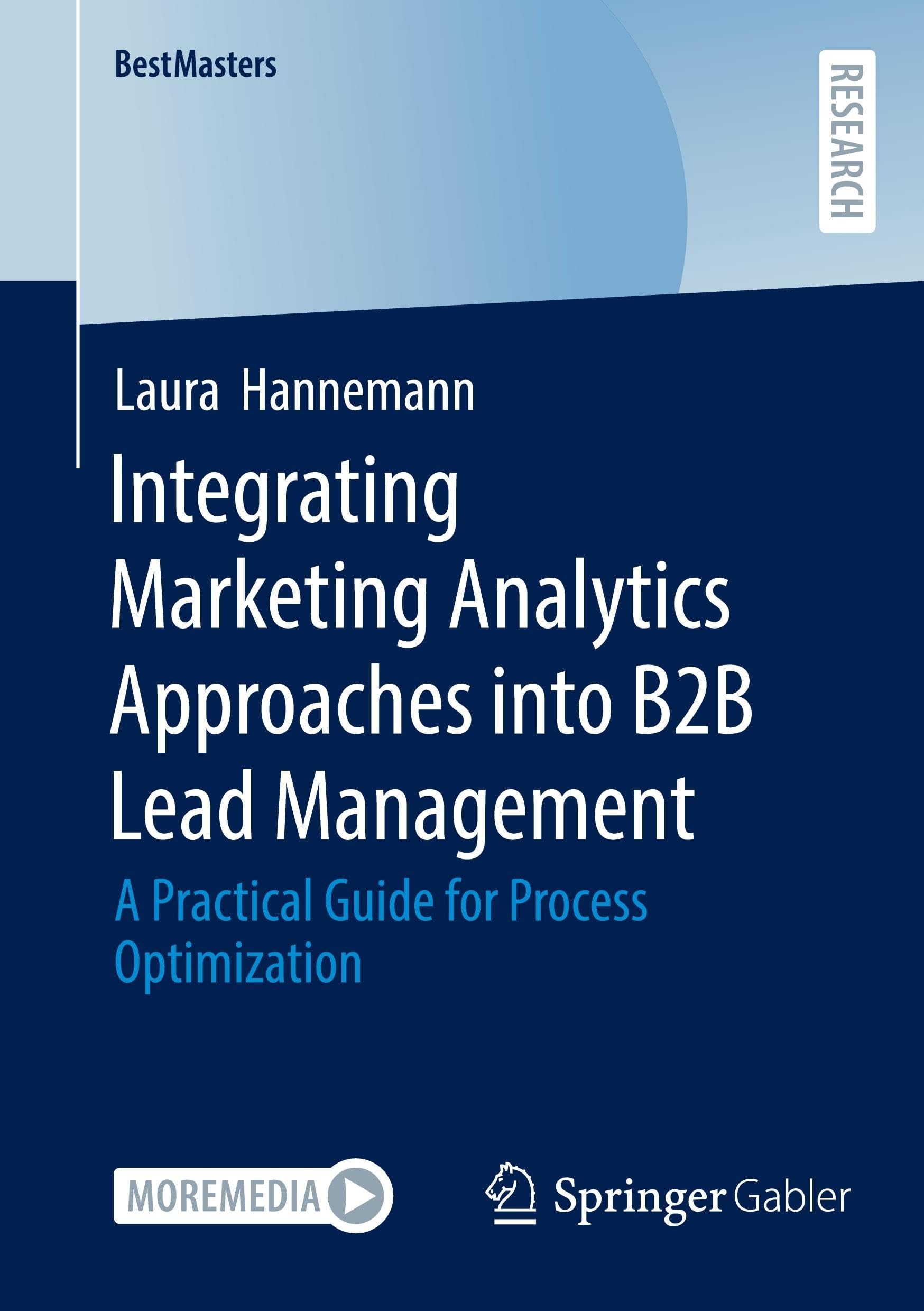 Integrating Marketing Analytics Approaches into B2B Lead Management: A Practical Guide for Process Optimization (BestMasters)