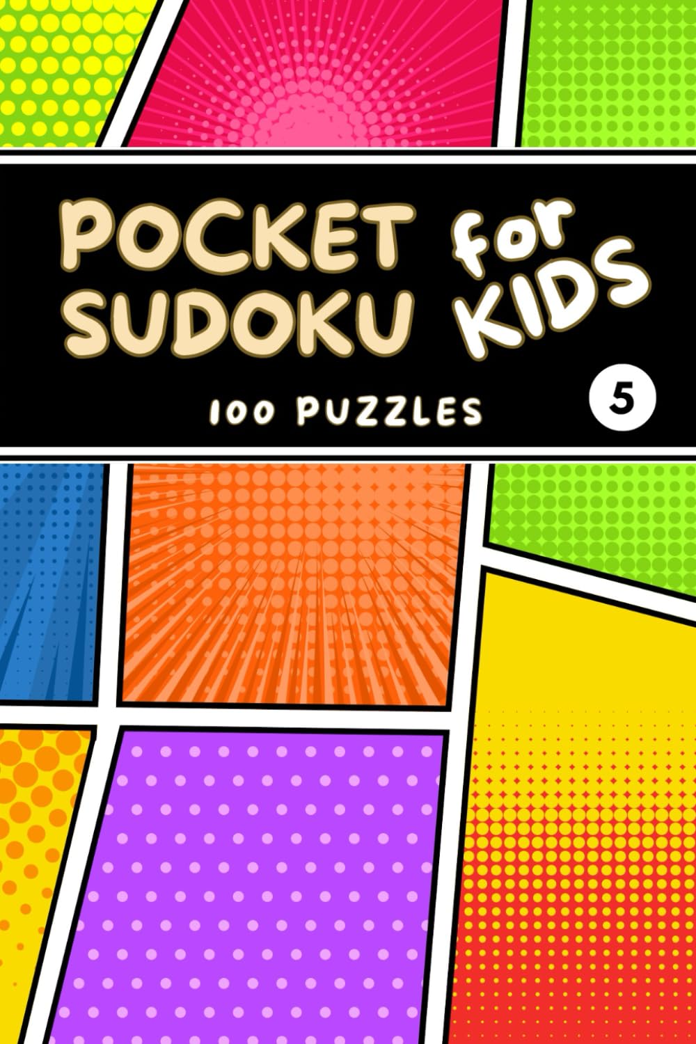 Pocket Sudoku for Kids: 100 Easy 9x9 Puzzles with Solutions - 3 Levels of Difficulty - Volume 5 (Pocket Sudoku for Kids - Easy 9x9 Puzzles)