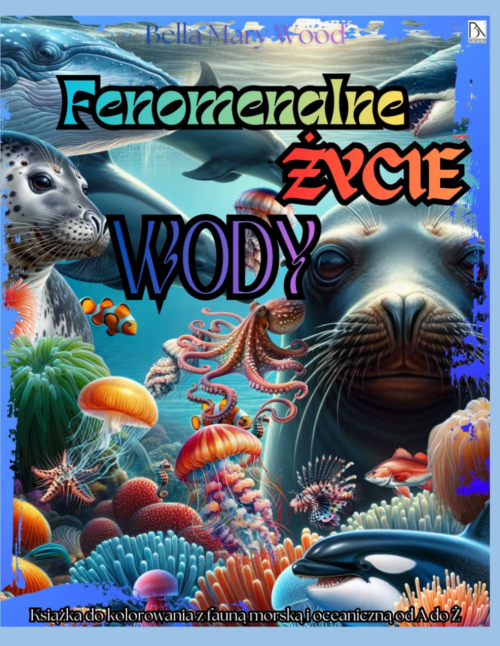 Fenomenalne Życie Wody Książka do kolorowania z fauną morską i oceaniczną od A do Ż: oceany kolorowanka