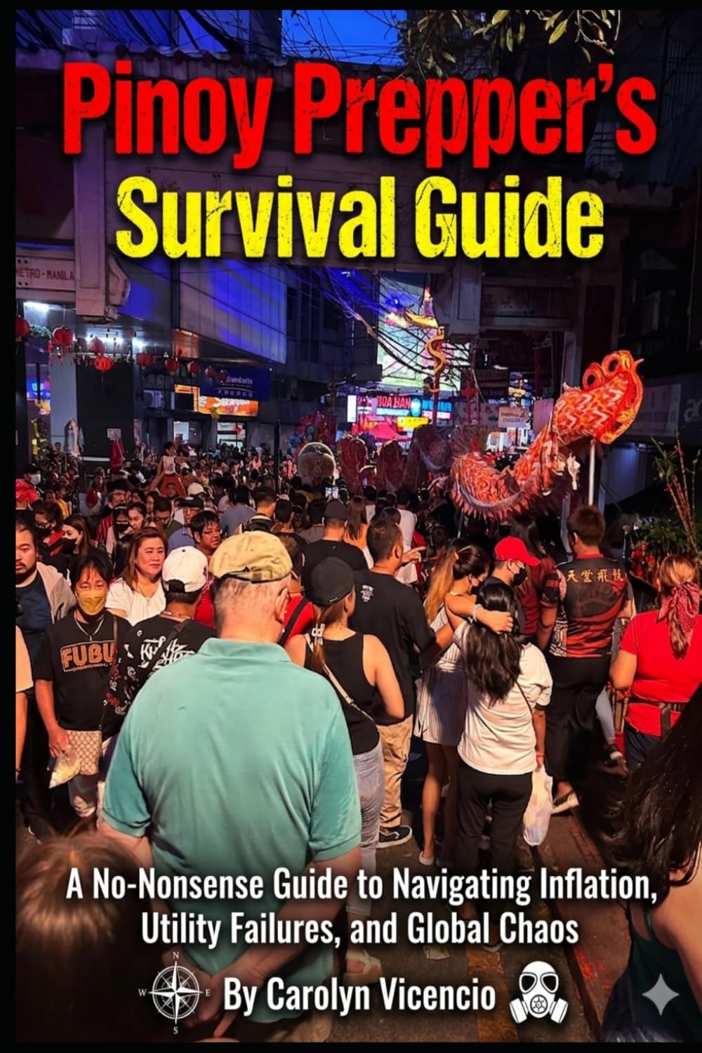 PINOY PREPPER’S SURVIVAL GUIDE: For Real (and Imagined?) Crisis, Wag Mag Panic: (A No-Nonsense Guide to Navigating Inflation, Utility Failures, and Global Chaos)