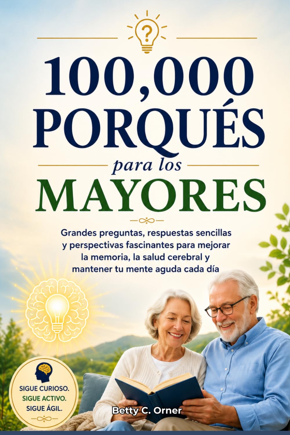 100,000 Porqués para los mayores: Grandes preguntas, respuestas sencillas y perspectivas fascinantes para mejorar la memoria, la salud cerebral y mantener tu mente aguda cada día