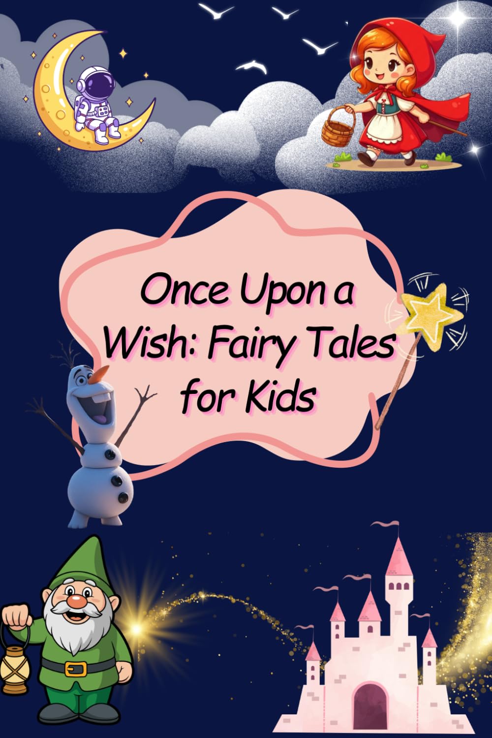 Once Upon a Wish: Fairy Tales For Kids: A Collection of 15 Illustrated Stories of Magic, Courage, and Friendship