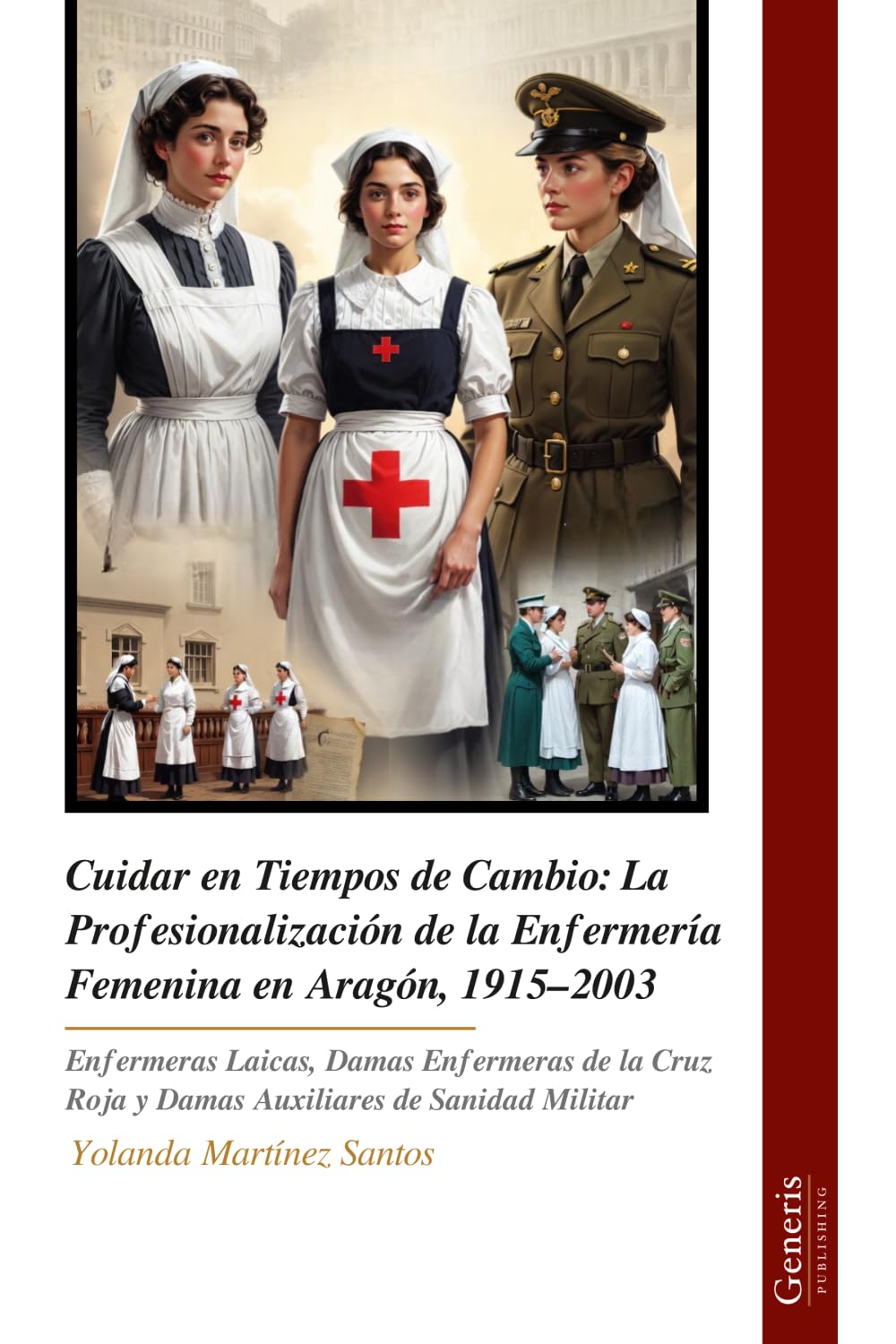Cuidar en Tiempos de Cambio: La Profesionalización de la Enfermería Femenina en Aragón, 1915–2003: Enfermeras Laicas, Damas Enfermeras de la Cruz Roja y Damas Auxiliares de Sanidad Militar