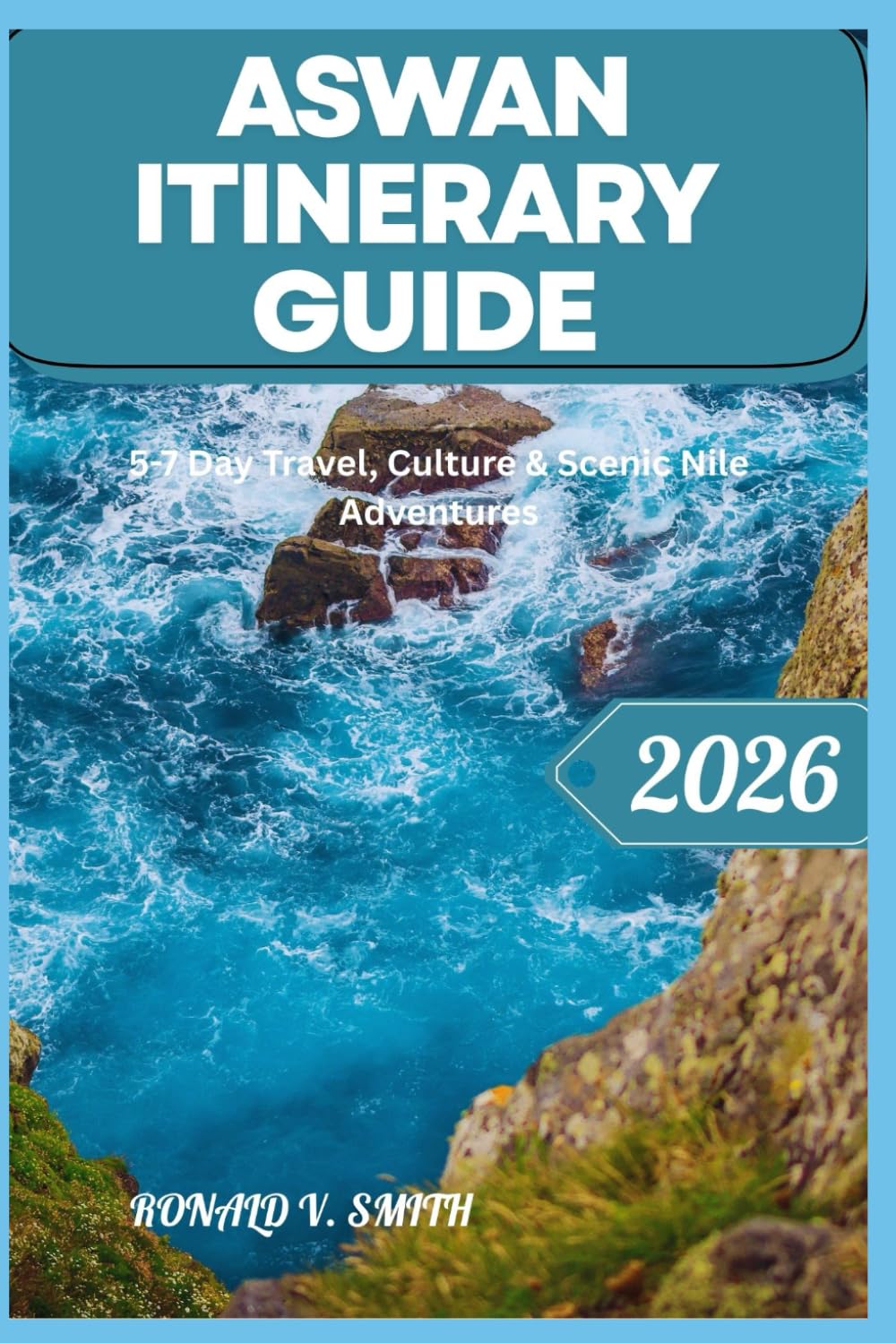 ASWAN ITINERARY GUIDE: 5-7 Day Travel, Culture & Scenic Nile Adventures