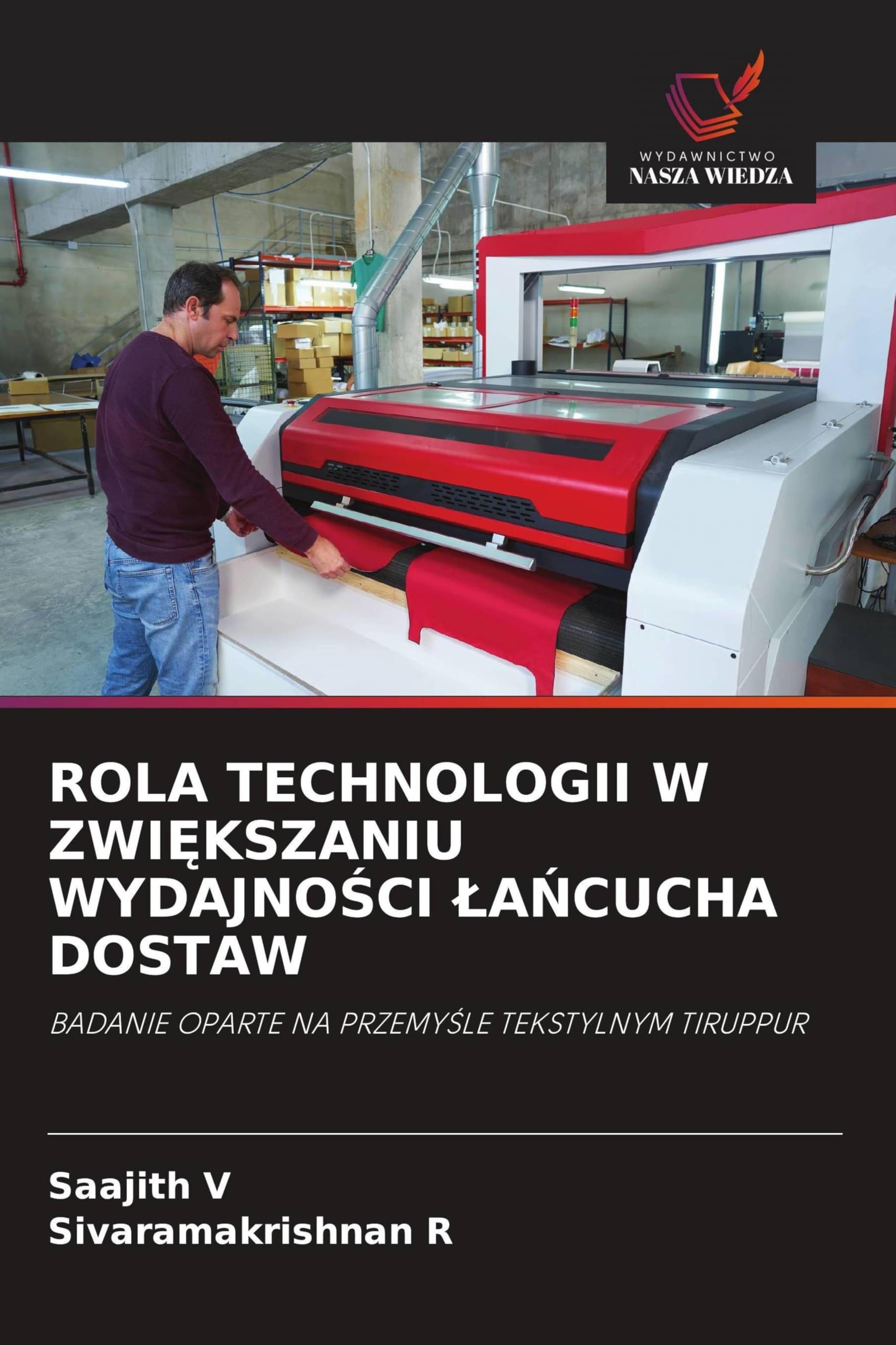 ROLA TECHNOLOGII W ZWI¿KSZANIU WYDAJNO¿CI ¿A¿CUCHA DOSTAW: BADANIE OPARTE NA PRZEMY¿LE TEKSTYLNYM TIRUPPUR
