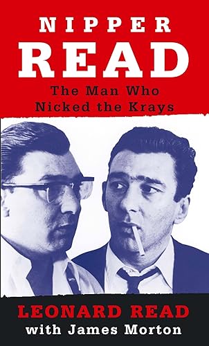 Nipper Read: The True Story of the Krays: The Man Who Nicked the Krays