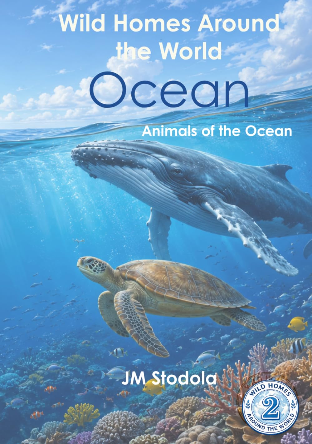Wild Homes Around the World Ocean: Amazing Ocean Animals