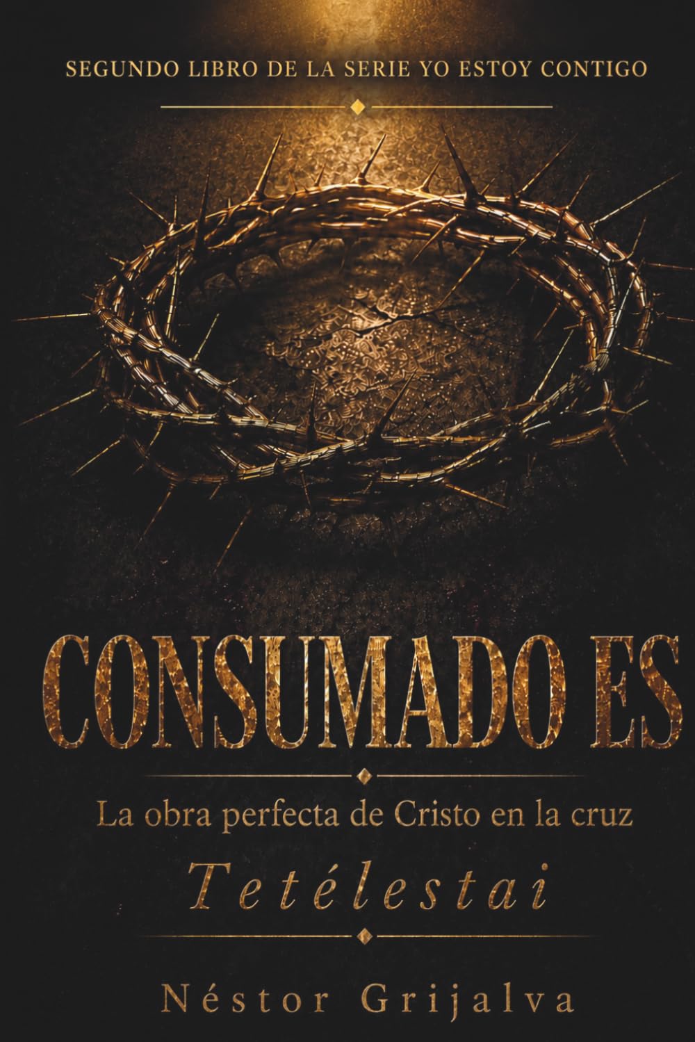 CONSUMADO ES: La obra perfecta de Cristo en la Cruz: 2 (Yo Estoy Contigo)