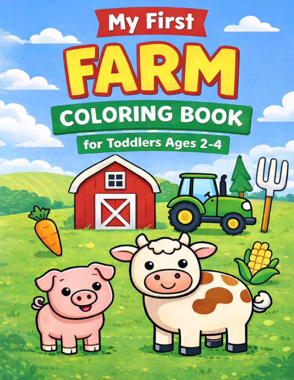 My First Farm Coloring Book for Toddlers Ages 2-4: Big Simple Coloring Pages with Cute Farm Animals and Objects for Kids: Easy and Fun Coloring Book ... Designs for Preschool Kids and Beginners