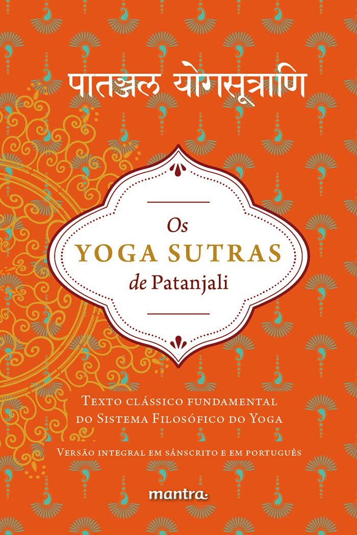 Os Yoga Sutras de Patanjali: Texto clássico fundamental do sistema filosófico do Yoga, Volume 1