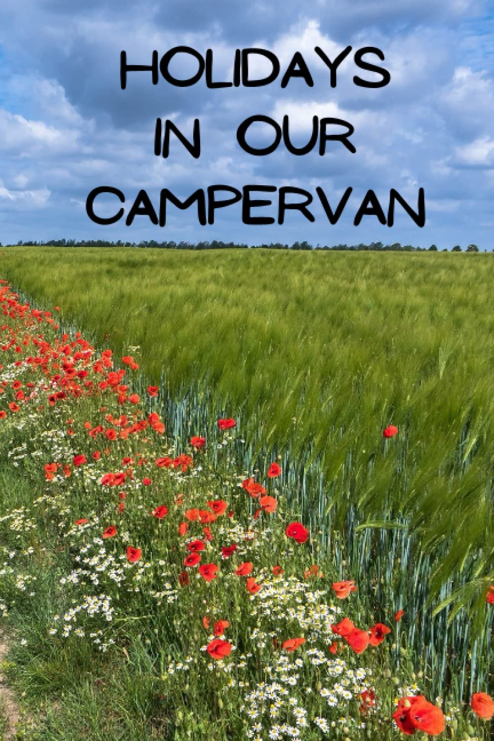 Holidays in our Campervan: Treasure your memories made in your Campervan with a comprehensive and detailed journal | Camper Road Trips